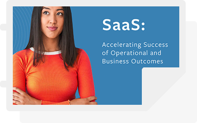 SaaS: Accelerating Success of Operation and Business Outcomes