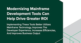 Forrester: Modernizing Mainframe Development Tools Can Help Drive Greater ROI
